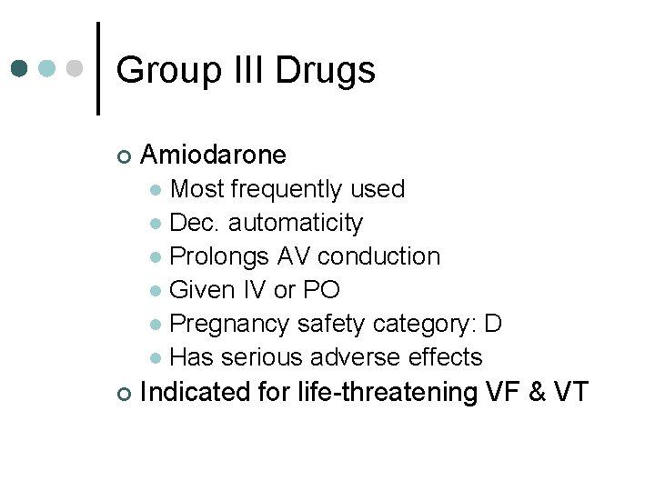 Group III Drugs ¢ Amiodarone Most frequently used l Dec. automaticity l Prolongs AV