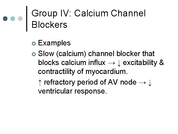 Group IV: Calcium Channel Blockers Examples ¢ Slow (calcium) channel blocker that blocks calcium