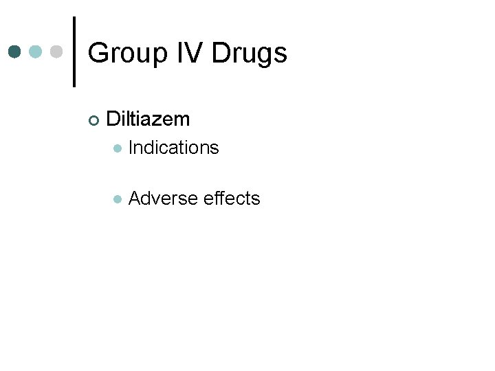 Group IV Drugs ¢ Diltiazem l Indications l Adverse effects 