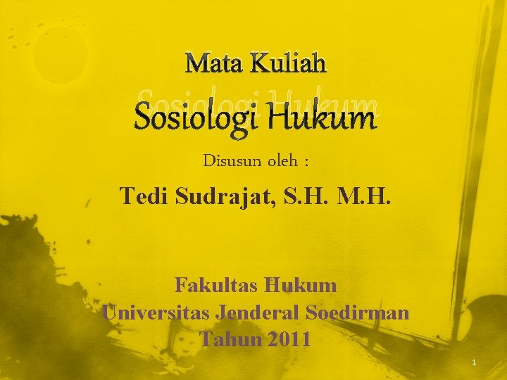 Mata Kuliah Sosiologi Hukum Disusun oleh : Tedi Sudrajat, S. H. M. H. Fakultas