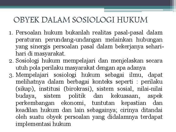 OBYEK DALAM SOSIOLOGI HUKUM 1. Persoalan hukum bukanlah realitas pasal-pasal dalam peraturan perundang-undangan melainkan