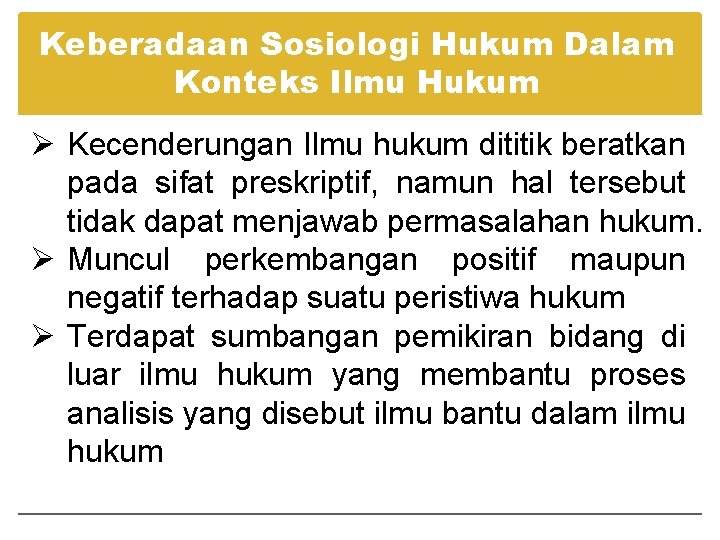 Keberadaan Sosiologi Hukum Dalam Konteks Ilmu Hukum Ø Kecenderungan Ilmu hukum dititik beratkan pada