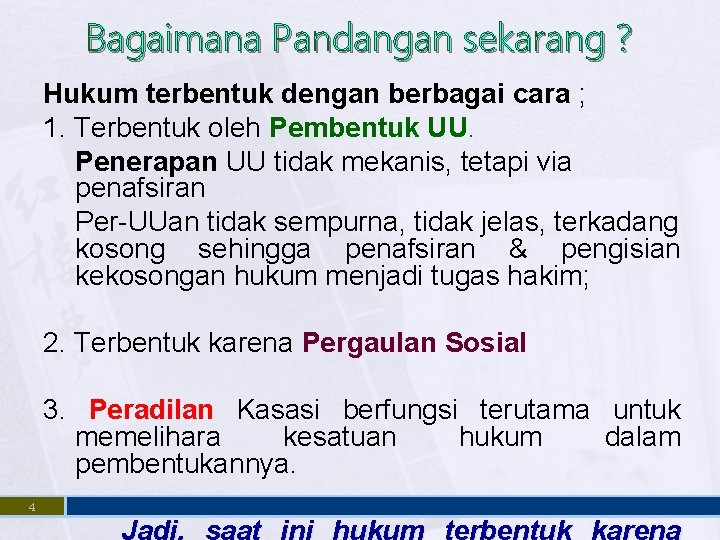 Bagaimana Pandangan sekarang ? Hukum terbentuk dengan berbagai cara ; 1. Terbentuk oleh Pembentuk