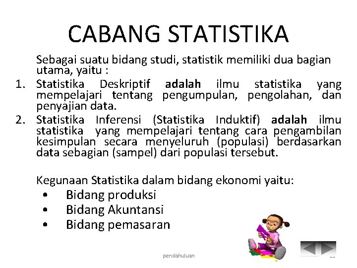 CABANG STATISTIKA Sebagai suatu bidang studi, statistik memiliki dua bagian utama, yaitu : 1.