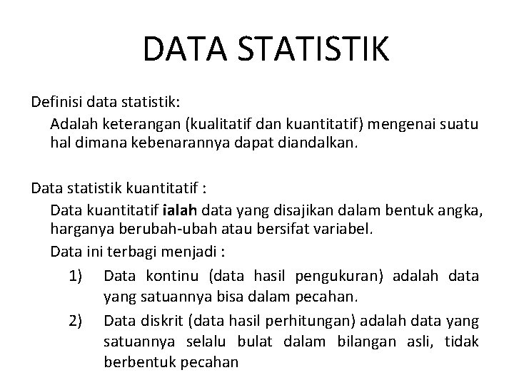 DATA STATISTIK Definisi data statistik: Adalah keterangan (kualitatif dan kuantitatif) mengenai suatu hal dimana