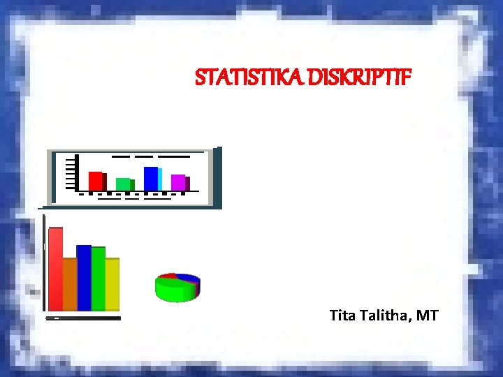 STATISTIKA DISKRIPTIF Tita Talitha, MT pendahuluan 3 