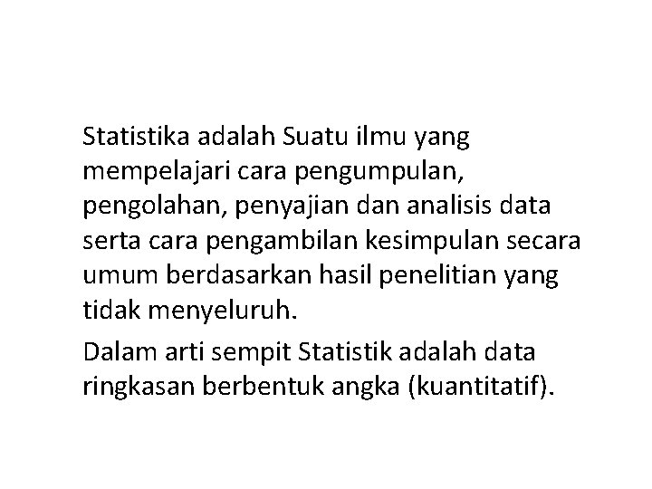 Statistika adalah Suatu ilmu yang mempelajari cara pengumpulan, pengolahan, penyajian dan analisis data serta