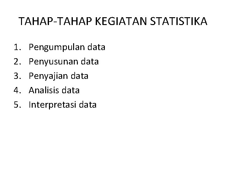 TAHAP-TAHAP KEGIATAN STATISTIKA 1. 2. 3. 4. 5. Pengumpulan data Penyusunan data Penyajian data