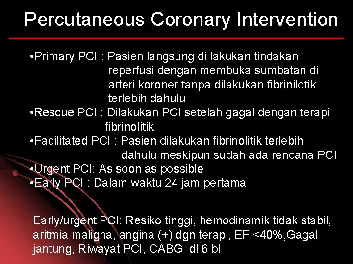 Percutaneous Coronary Intervention • Primary PCI : Pasien langsung di lakukan tindakan reperfusi dengan