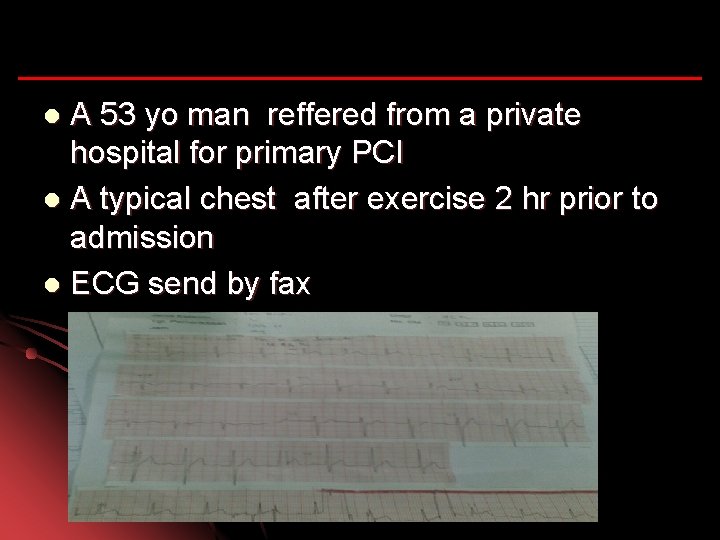 A 53 yo man reffered from a private hospital for primary PCI l A