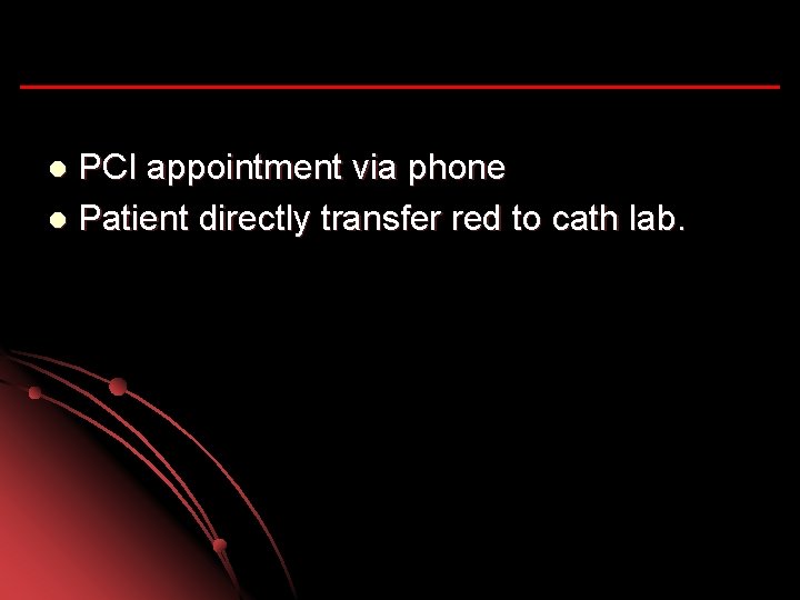 PCI appointment via phone l Patient directly transfer red to cath lab. l 