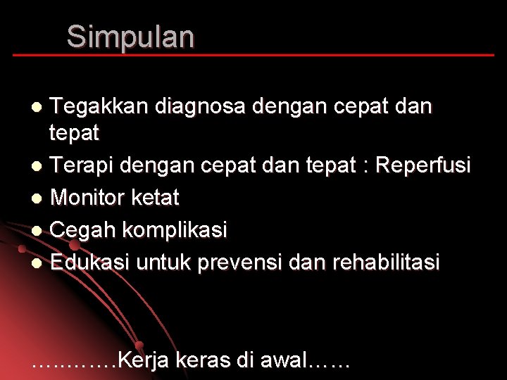 Simpulan Tegakkan diagnosa dengan cepat dan tepat l Terapi dengan cepat dan tepat :