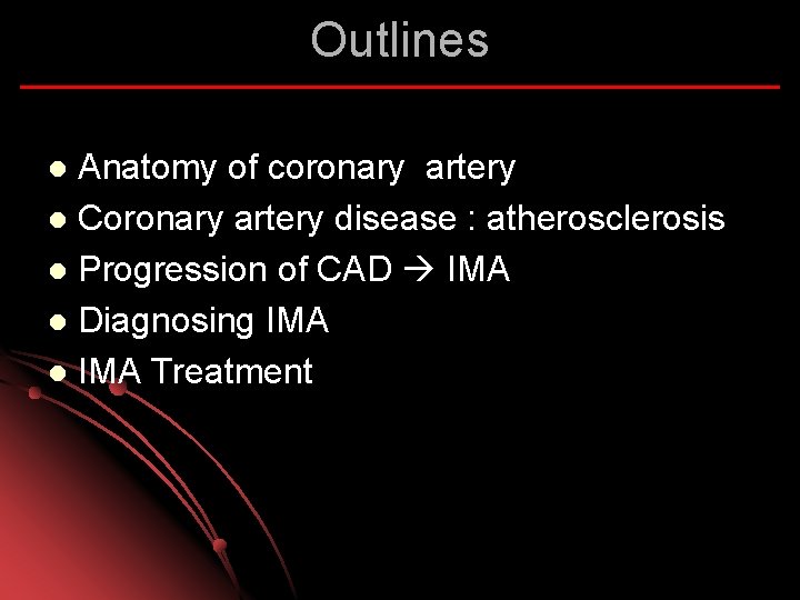 Outlines Anatomy of coronary artery l Coronary artery disease : atherosclerosis l Progression of