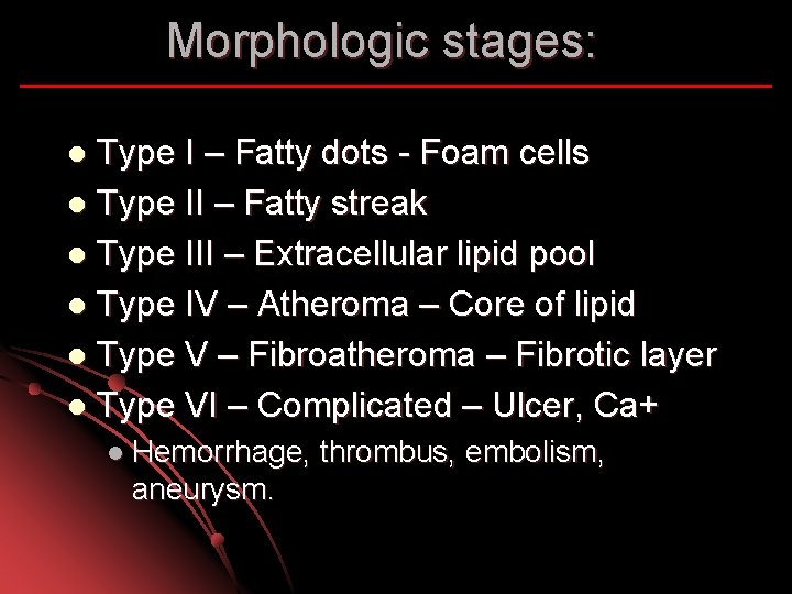 Morphologic stages: Type I – Fatty dots - Foam cells l Type II –