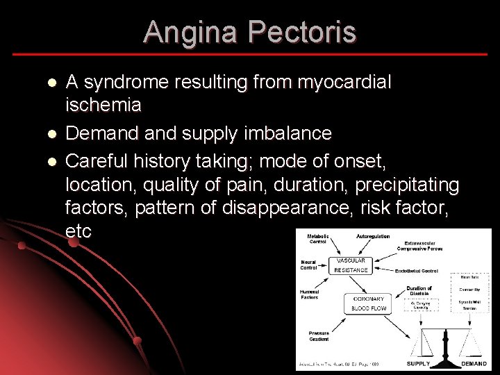 Angina Pectoris l l l A syndrome resulting from myocardial ischemia Demand supply imbalance