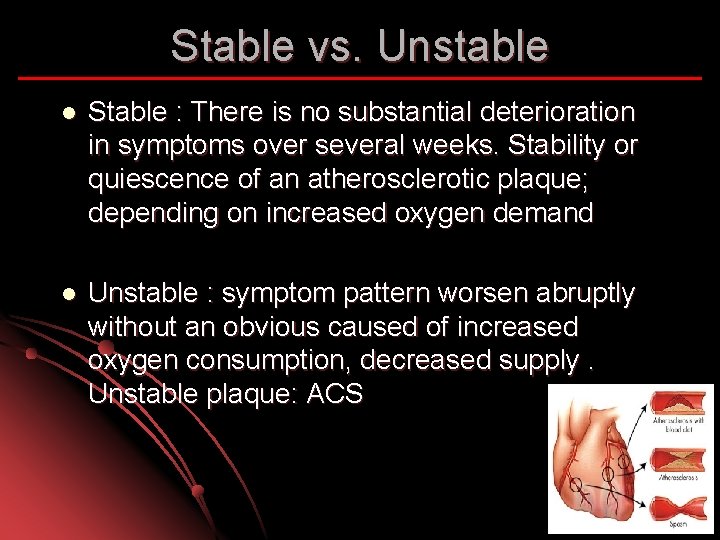 Stable vs. Unstable l Stable : There is no substantial deterioration in symptoms over