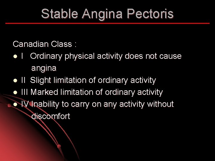 Stable Angina Pectoris Canadian Class : l I Ordinary physical activity does not cause