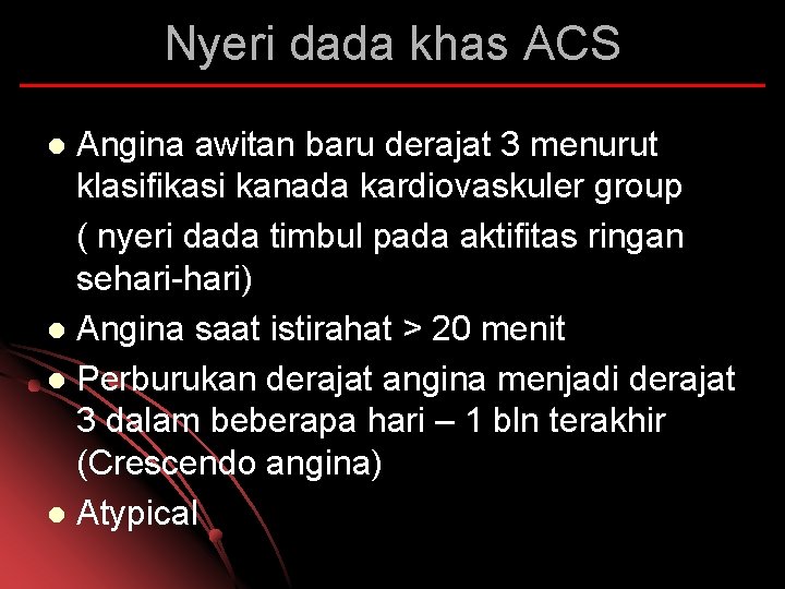 Nyeri dada khas ACS Angina awitan baru derajat 3 menurut klasifikasi kanada kardiovaskuler group