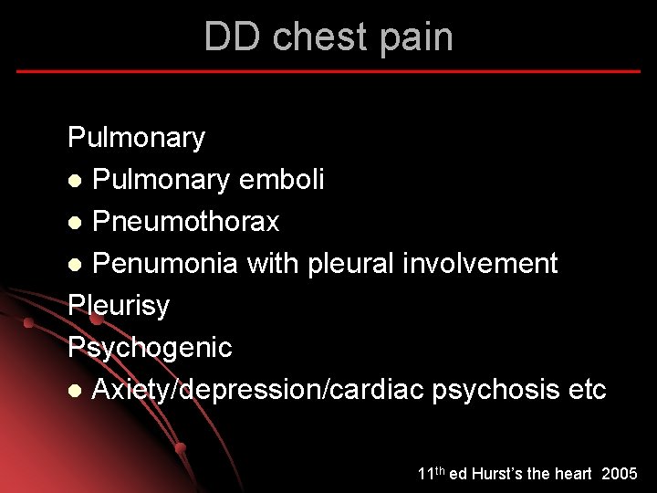 DD chest pain Pulmonary l Pulmonary emboli l Pneumothorax l Penumonia with pleural involvement