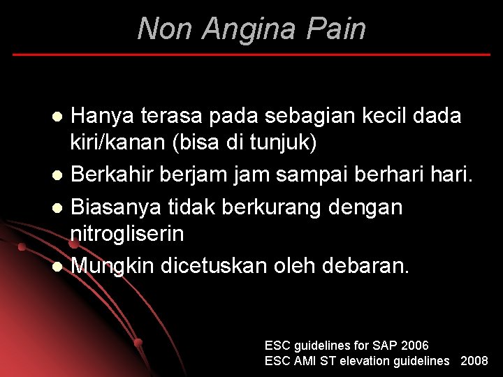 Non Angina Pain Hanya terasa pada sebagian kecil dada kiri/kanan (bisa di tunjuk) l