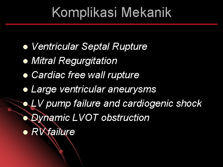 Komplikasi Mekanik Ventricular Septal Rupture l Mitral Regurgitation l Cardiac free wall rupture l