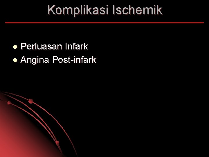Komplikasi Ischemik Perluasan Infark l Angina Post-infark l 