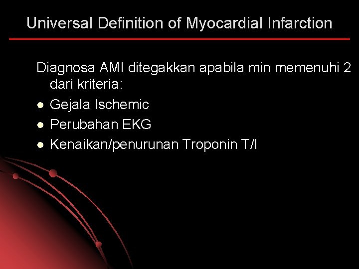 Universal Definition of Myocardial Infarction Diagnosa AMI ditegakkan apabila min memenuhi 2 dari kriteria: