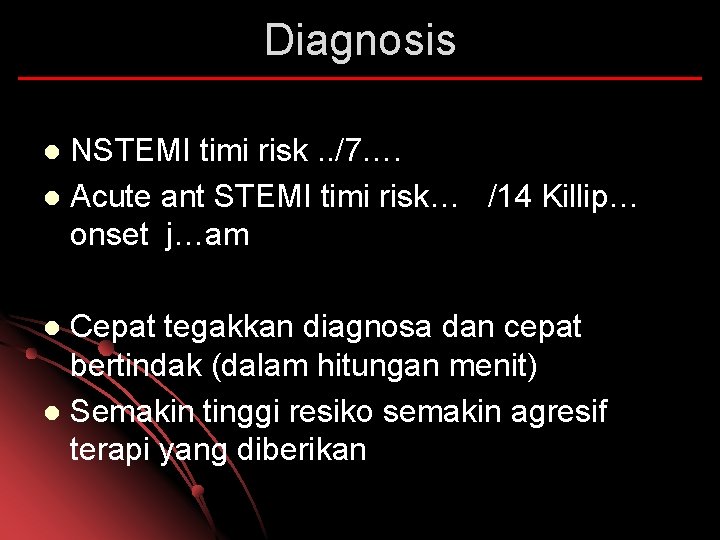 Diagnosis NSTEMI timi risk. . /7…. l Acute ant STEMI timi risk… /14 Killip…