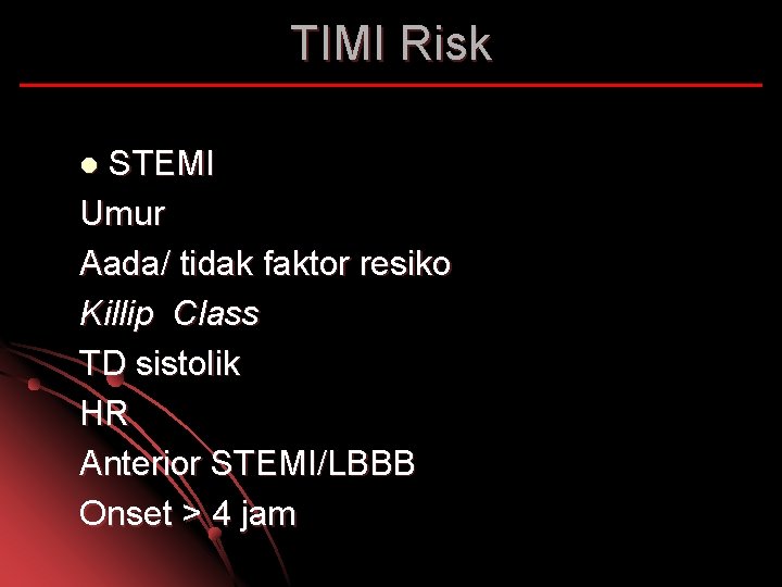 TIMI Risk STEMI Umur Aada/ tidak faktor resiko Killip Class TD sistolik HR Anterior