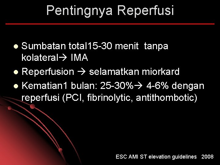Pentingnya Reperfusi Sumbatan total 15 -30 menit tanpa kolateral IMA l Reperfusion selamatkan miorkard