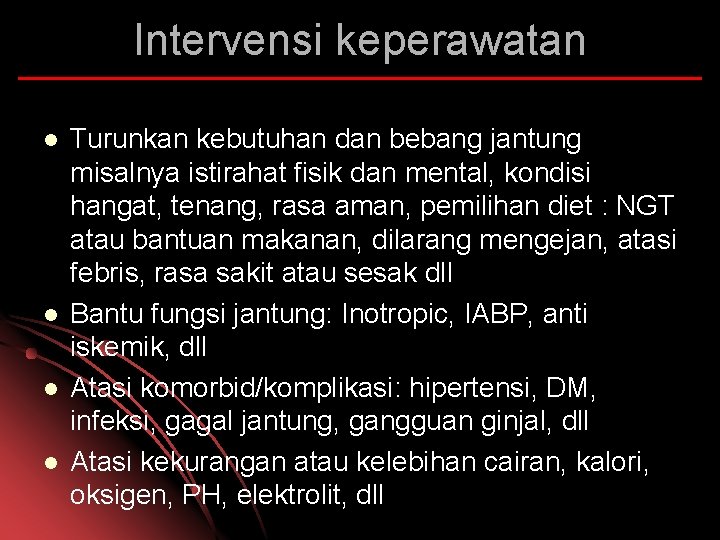 Intervensi keperawatan l l Turunkan kebutuhan dan bebang jantung misalnya istirahat fisik dan mental,