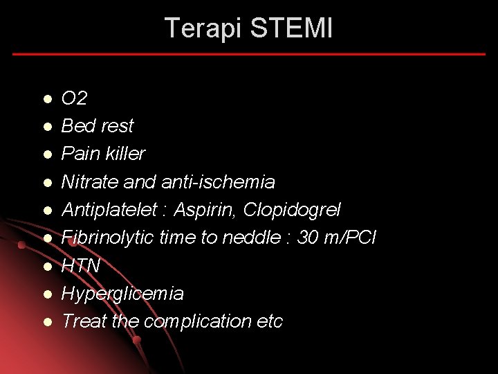 Terapi STEMI l l l l l O 2 Bed rest Pain killer Nitrate