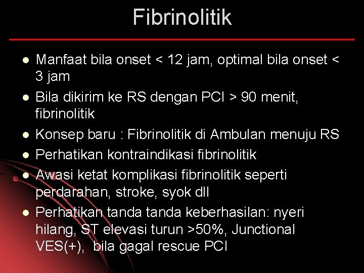 Fibrinolitik l l l Manfaat bila onset < 12 jam, optimal bila onset <