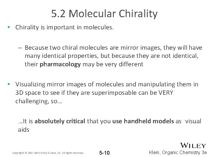5. 2 Molecular Chirality • Chirality is important in molecules. – Because two chiral