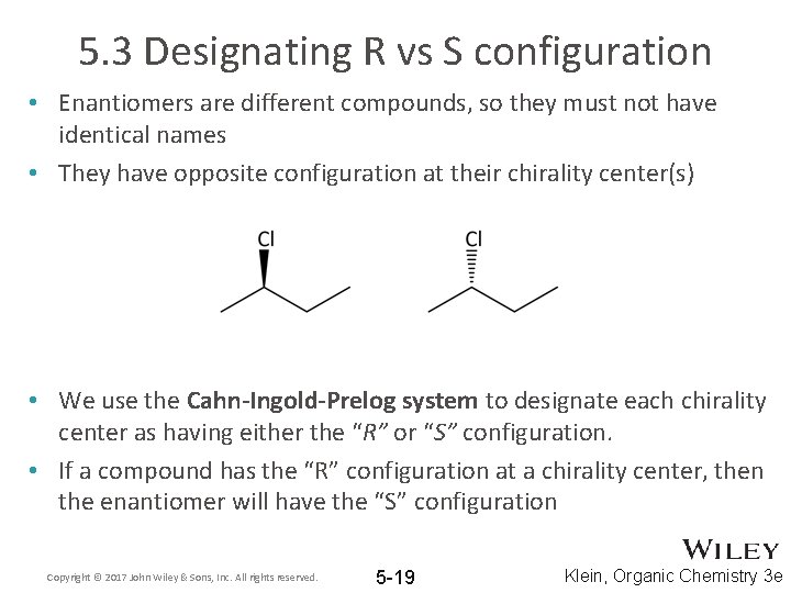 5. 3 Designating R vs S configuration • Enantiomers are different compounds, so they