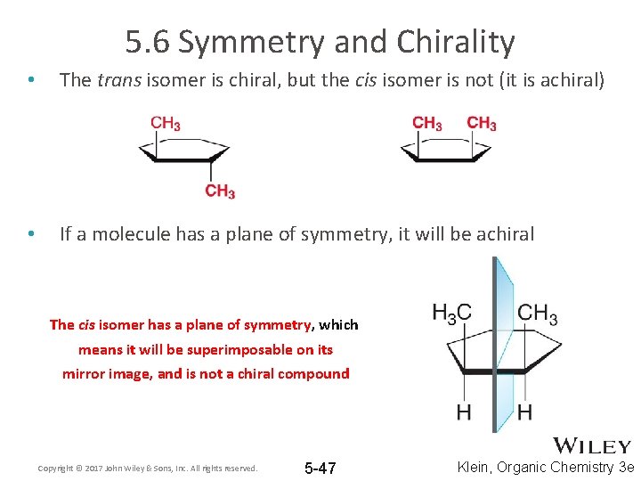 5. 6 Symmetry and Chirality • The trans isomer is chiral, but the cis