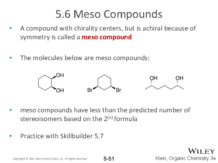 5. 6 Meso Compounds • A compound with chirality centers, but is achiral because