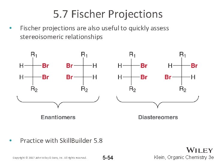 5. 7 Fischer Projections • Fischer projections are also useful to quickly assess stereoisomeric