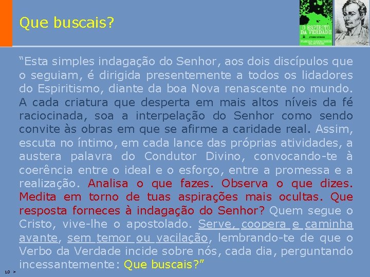 Que buscais? “Esta simples indagação do Senhor, aos dois discípulos que o seguiam, é