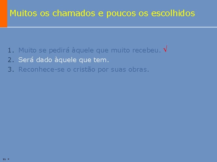 Muitos os chamados e poucos os escolhidos 1. Muito se pedirá àquele que muito