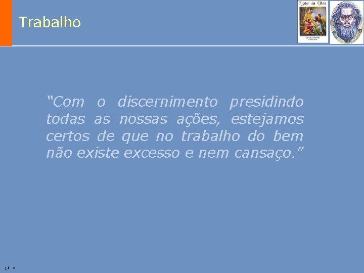 Trabalho “Com o discernimento presidindo todas as nossas ações, estejamos certos de que no