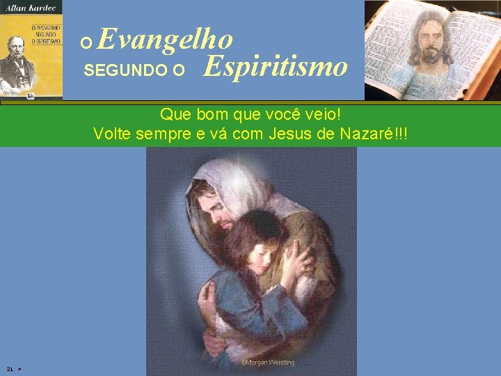 Evangelho SEGUNDO O Espiritismo O Que bom que você veio! Volte sempre e vá