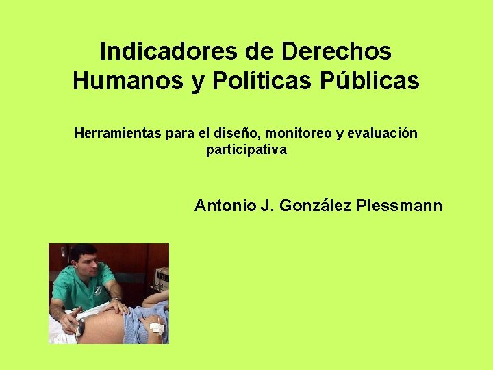 Indicadores de Derechos Humanos y Políticas Públicas Herramientas para el diseño, monitoreo y evaluación
