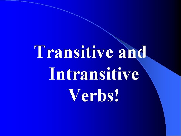 Transitive and Intransitive Verbs! 