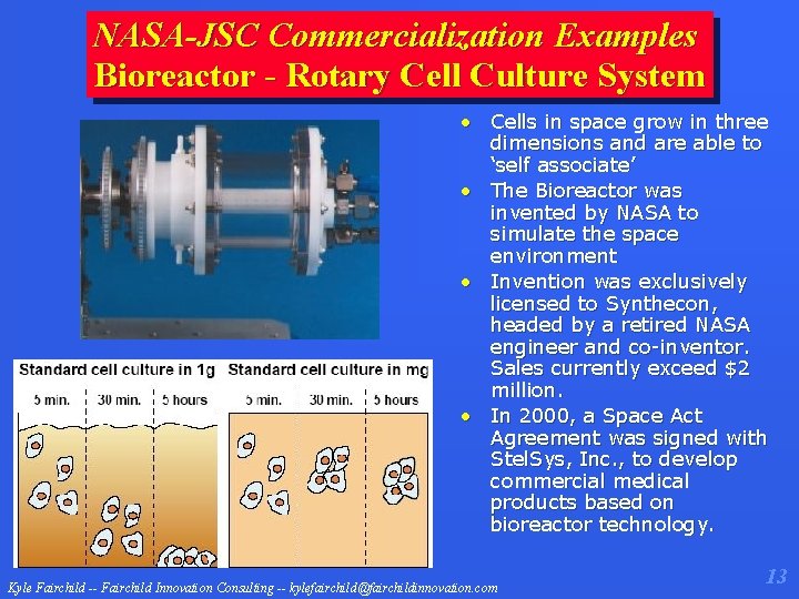 NASA-JSC Commercialization Examples Bioreactor - Rotary Cell Culture System • Cells in space grow