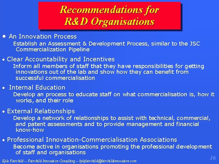 Recommendations for R&D Organisations • An Innovation Process Establish an Assessment & Development Process,