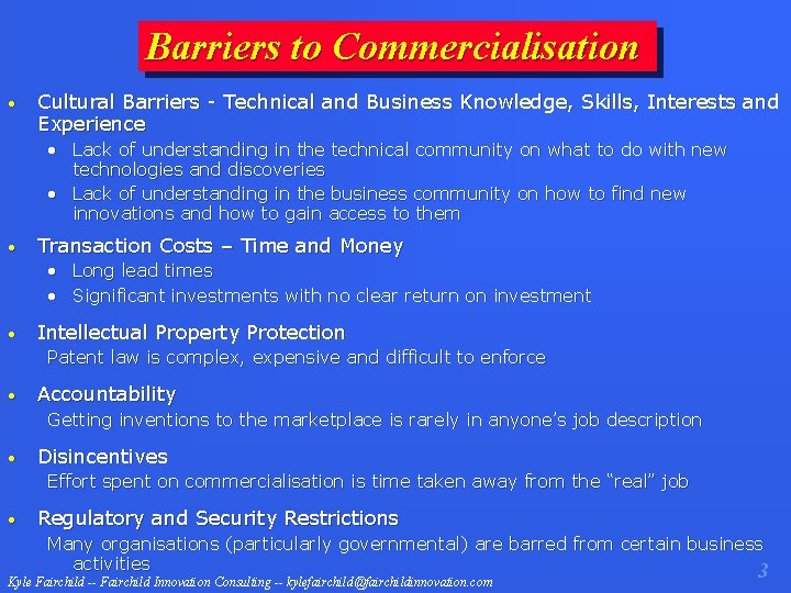 Barriers to Commercialisation • Cultural Barriers - Technical and Business Knowledge, Skills, Interests and