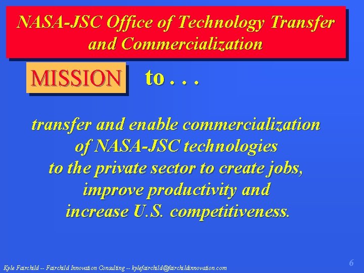 NASA-JSC Office of Technology Transfer and Commercialization MISSION to. . . transfer and enable