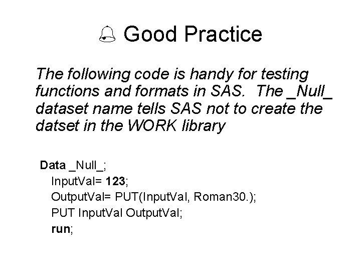  Good Practice The following code is handy for testing functions and formats in