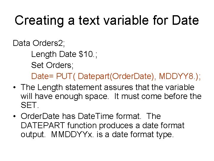 Creating a text variable for Date Data Orders 2; Length Date $10. ; Set